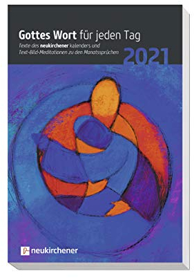 Gottes Wort für jeden Tag 2021: Texte des Neukirchener Kalenders und Text-Bild-Meditationen zu den Monatssprüchen