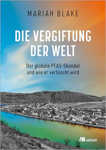Die Vergiftung der Welt: Der globale PFAS-Skandal und wie er vertuscht wird