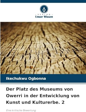 Der Platz des Museums von Owerri in der Entwicklung von Kunst und Kulturerbe. 2: Eine kritische Bewertung