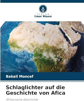 Schlaglichter auf die Geschichte von Afica: Afrikanische Geschichte
