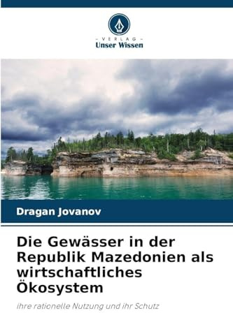 Die Gewässer in der Republik Mazedonien als wirtschaftliches Ökosystem: ihre rationelle Nutzung und ihr Schutz