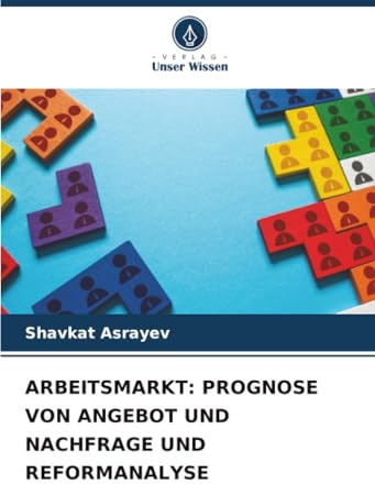 ARBEITSMARKT: PROGNOSE VON ANGEBOT UND NACHFRAGE UND REFORMANALYSE: DE