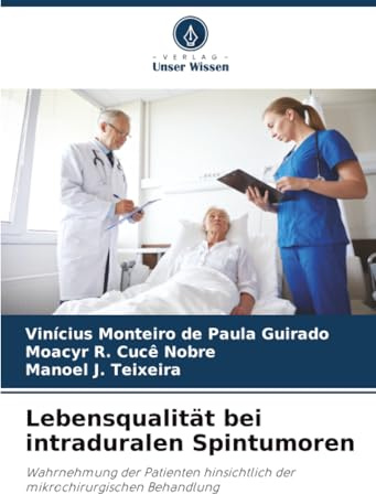 Lebensqualität bei intraduralen Spintumoren: Wahrnehmung der Patienten hinsichtlich der mikrochirurgischen Behandlung
