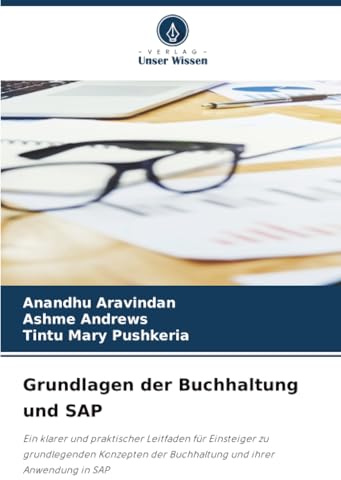Grundlagen der Buchhaltung und SAP: Ein klarer und praktischer Leitfaden für Einsteiger zu grundlegenden Konzepten der Buchhaltung und ihrer Anwendung in SAP