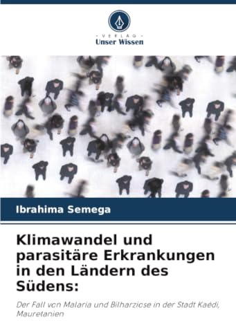 Klimawandel und parasitäre Erkrankungen in den Ländern des Südens:: Der Fall von Malaria und Bilharziose in der Stadt Kaédi, Mauretanien