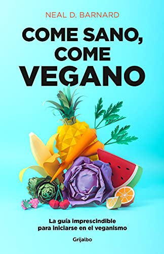 Come sano come vegano: La guía imprescindible para iniciarse en el veganismo / The Vegan Starter Kit : Everything You Need to Know About Plant-based Eating (Alimentación saludable)
