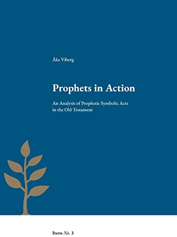 Prophets in Action: An Analysis of Prophetic Symbolic Acts in the Old Testament