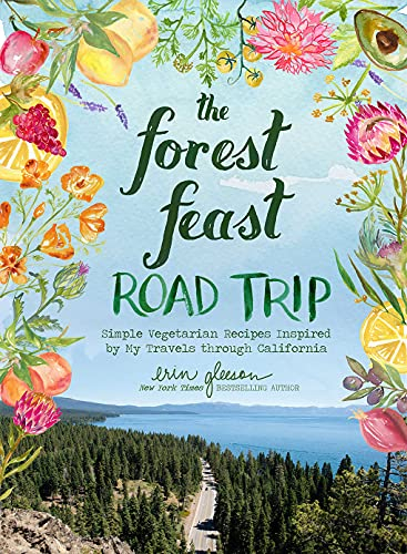 The Forest Feast Road Trip: Simple Vegetarian Recipes Inspired by My Travels Through California