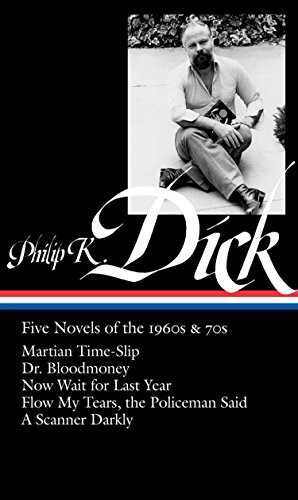 Philip K. Dick: Five Novels of the 1960s & 70s (Loa #183): Martian Time-Slip / Dr. Bloodmoney / Now Wait for Last Year / Flow My Tears, the Policeman: ... Said / A Scanner Darkly (Library of America)