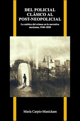 Del policial clásico al post-neopolicial: La estética del crimen en la narrativa mexicana, 1940-2020 (Purdue Studies in Romance Literatures)