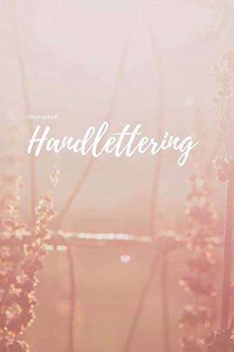 Handlettering - Übungsheft: Übungsbuch zum selber schreiben - selber gestalten - 120 Seiten blanko zum üben - Größe 6x9 kalligraphiepapier