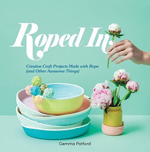 Roped in: Creative Craft Projects Made with Rope (and Other Awesome Things)