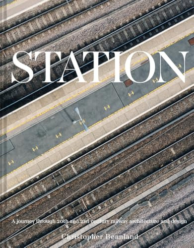 Station: A Whistlestop Tour of 20th- and 21st-Century Railway Architecture