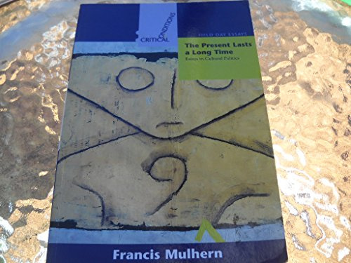 The Present Lasts a Long Time: Essays in Cultural Politics (Critical Conditions)