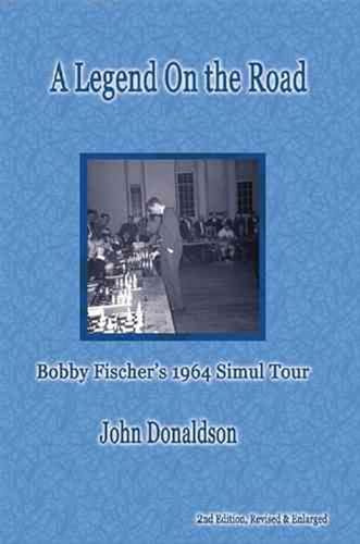 A Legend on the Road: Bobby Fisher's 1964 Simul Tour: Bobby Fischer's 1964 Simultaneous Exhibition Tour