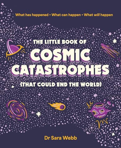 The Little Book of Cosmic Catastrophes (That Could End the World): What has happened • What can happen • What will happen