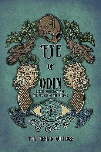Eye of Odin, The : Nordic Mythology and the Wisdom of the Vikings