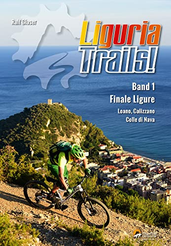 Liguria Trails!: Band 1 Finale Ligure, Pietra Ligure, Calizzano, Colle di Nava (TrailsBOOK: Mountainbike-Guides für Singletrail-Fans)