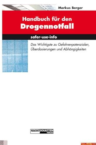 Handbuch für den Drogennotfall: Das Wichtgste zu Gefahrenpotentialen, Überdosierungen und Abhängigkeiten (safer-use-info)