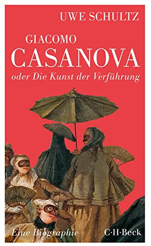 Giacomo Casanova oder Die Kunst der Verführung: Eine Biographie (Beck Paperback)