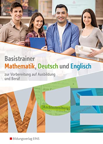 Basistrainer Mathematik, Deutsch und Englisch: zur Vorbereitung auf Ausbildung und Beruf Arbeitsheft (Basistrainer Mathe Deutsch Englisch: zur Vorbereitung auf Ausbildung und Beruf)