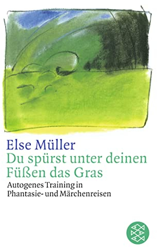 Du spürst unter deinen Füßen das Gras: Autogenes Training in Phantasie- und Märchenreisen