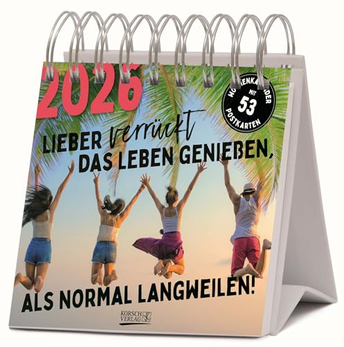 Lieber verrückt das Leben genießen 2026: Aufstellbarer Foto-Postkartenkalender. Jede Woche eine neue lustige Foto-Spruch-Kombination. Hochwertiger Wochenkalender für den Schreibtisch