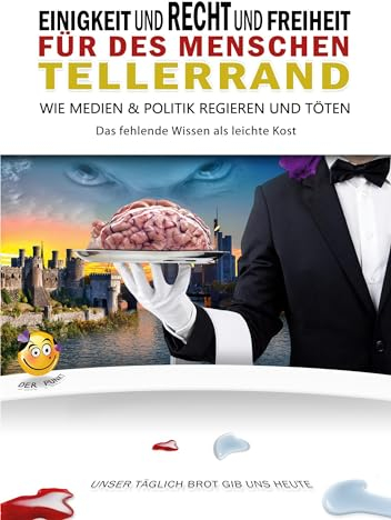 Einigkeit und Recht und Freiheit für des Menschen Tellerrand: Wie Medien & Politik regieren und töten