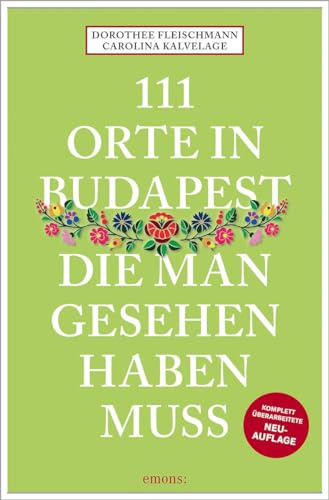 111 Orte in Budapest, die man gesehen haben muss: Reiseführer, komplett überarbeitete Neuauflage