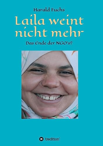 Laila weint nicht mehr: Das Ende der NGO`s?