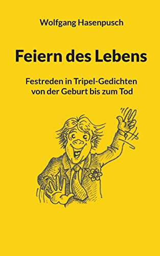 Feiern des Lebens: Festreden in Tripel-Gedichten von der Geburt bis zum Tod