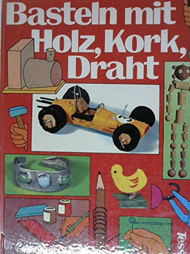 Basteln mit Holz, Kork, Draht. ( Tessloff- Bastelbücher, 2.)