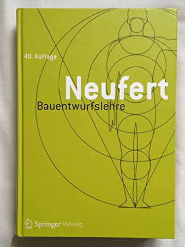 Bauentwurfslehre: Grundlagen, Normen, Vorschriften über Anlage, Bau, Gestaltung, Raumbedarf, Raumbeziehungen, Maße für Gebäude, Räume, Einrichtungen, ... Bauherrn, Lehrenden und Lernenden