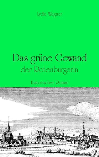 Das grüne Gewand der Rotenburgerin: Historischer Roman