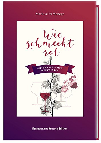 Wie schmeckt rot: Unterhaltsames Weinwissen