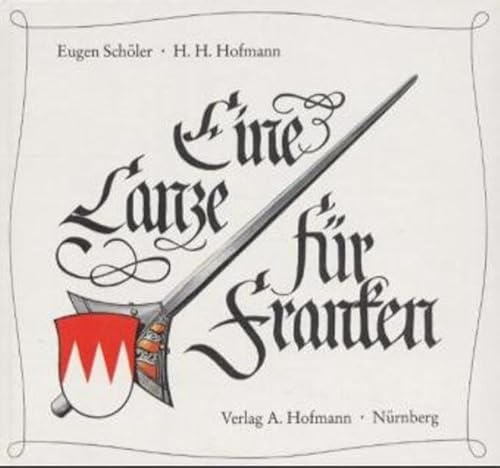 Eine Lanze für Franken: Humorvoll-geschichtliche Anekdoten zum Lobe Frankens