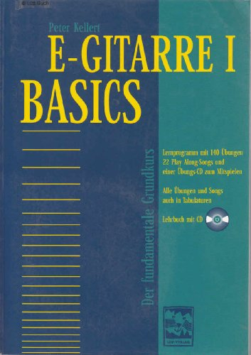 E-Gitarre, m. je 1 CD-Audio, Bd.1, Basics: Der fundamentale Grundkurs. Lernprogramm m. 140 Übungen, Duetten u. 5 Play-Along-Songs z. Mitspielen