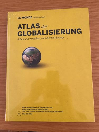 Atlas der Globalisierung: Sehen und verstehen, was die Welt bewegt: Sehen und verstehen, was die Welt bewegt. Hrsg. v. Le Monde diplomatique. Mit Vorw. v. Joseph Stieglitz u. Serge Halimi