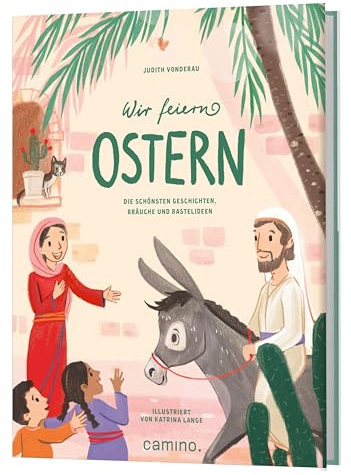 Wir feiern Ostern: Die schönsten Geschichten, Bräuche und Bastelideen. Kinderbuch ab 4 Jahren.