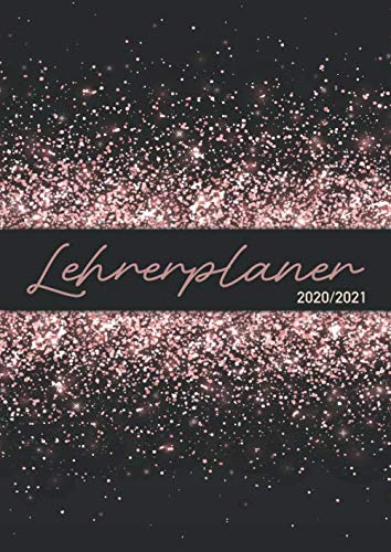 Lehrerplaner 2020/2021: Lehrerkalender Glitter DIN A4 - Schulplaner für Unterrichtsvorbereitung - ideal als Geschenk für Lehrerinnen und Lehrer (Lehrerkalender 2020/2021, Band 5)