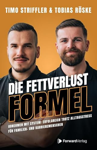 Die Fettverlust Formel: Abnehmen mit System: Erfolgreich trotz Alltagsstress für Familien- und Karrieremenschen.