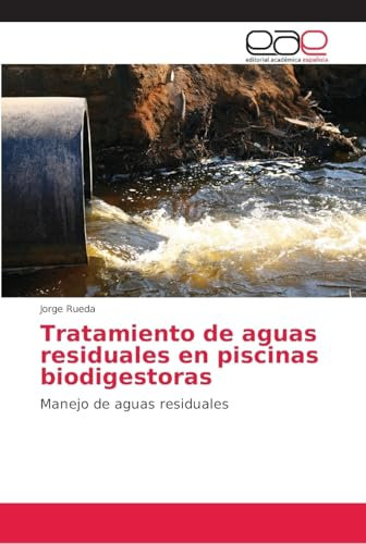 Tratamiento de aguas residuales en piscinas biodigestoras: Manejo de aguas residuales