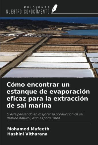 Cómo encontrar un estanque de evaporación eficaz para la extracción de sal marina: Si está pensando en mejorar la producción de sal marina natural, esto es para usted
