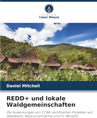 REDD+ und lokale Waldgemeinschaften: Die Auswirkungen von CCBA-zertifizierten Projekten auf Waldbesitz, Ressourcenrechte und Co-Benefits