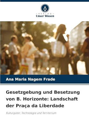 Gesetzgebung und Besetzung von B. Horizonte: Landschaft der Praça da Liberdade: Kulturgüter, Technologie und Territorium