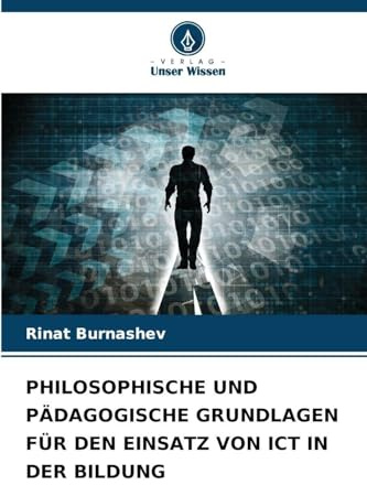 PHILOSOPHISCHE UND PÄDAGOGISCHE GRUNDLAGEN FÜR DEN EINSATZ VON ICT IN DER BILDUNG