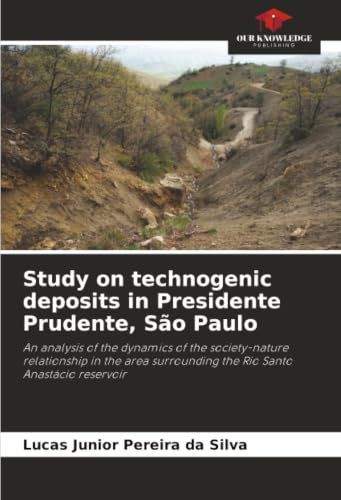 Study on technogenic deposits in Presidente Prudente, São Paulo: An analysis of the dynamics of the society-nature relationship in the area surrounding the Rio Santo Anastácio reservoir