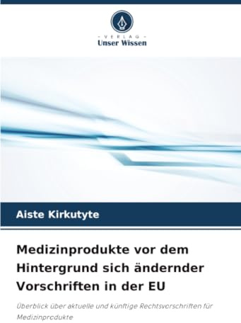 Medizinprodukte vor dem Hintergrund sich ändernder Vorschriften in der EU: Überblick über aktuelle und künftige Rechtsvorschriften für Medizinprodukte
