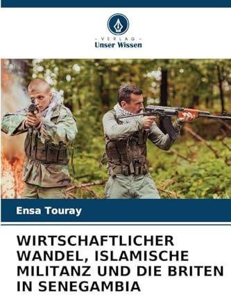 WIRTSCHAFTLICHER WANDEL, ISLAMISCHE MILITANZ UND DIE BRITEN IN SENEGAMBIA