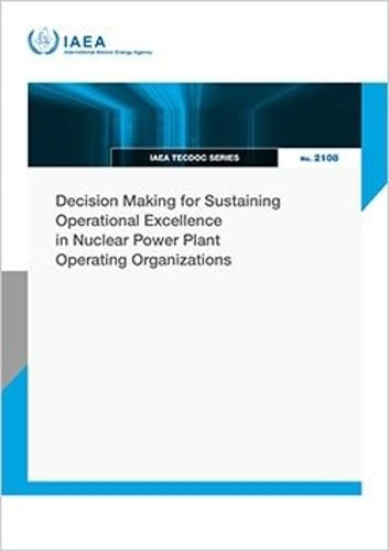 Decision Making for Sustaining Operational Excellence in Nuclear Power Plant Operating Organizations (IAEA TECDOC Series)